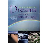 The Dictionary of Dreams and Their Meanings: Interpretation and Insights Into the Therapeutic Nature of Our Dreams
