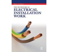 The Dictionary of Electrical Installation Work: Illustrated Dictionary - A Practical A-Z Guide