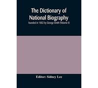 The dictionary of national biography: founded in 1882 by George Smith (Volume II)