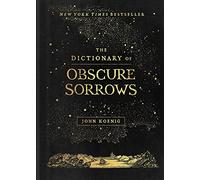 The Dictionary of Obscure Sorrows