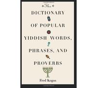 The Dictionary Of Popular Yiddish Words, Phrases and Proverbs