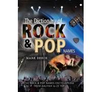 The Dictionary of Rock and Pop Names: The Rock & Pop Names Encyclopedia From Aaliyah to ZZ Top
