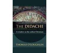 The Didache: A Window On The Earliest Christians