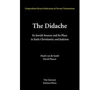 The Didache (Compendia Rerum Iudaicarum Ad Novum Testamentum): Its Jewish Sources and Its Place in Early Judasim and Christianity: 5