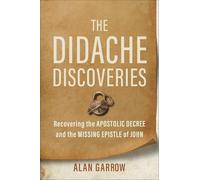 The Didache Discoveries: Recovering the Apostolic Decree and the Missing Epistle of John