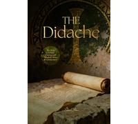 The Didache: The Early Christian Teaching With Scholarly Notes & Commentary
