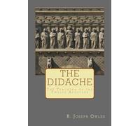 The Didache: The Teaching of the Twelve Apostles
