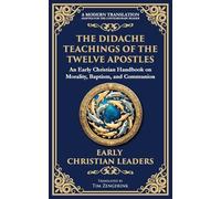 The Didache: The Timeless Teachings of Early Christian Wisdom and Faith: 114 (Library of Alexandria)