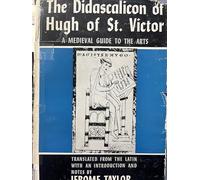 THE DIDASCALICON OF HUGH OF ST. VICTOR. A MEDIEVAL GUIDE TO THE ARTS
