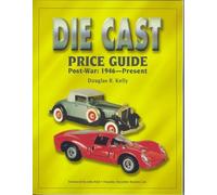 The Die Cast Price Guide: Post-war - 1946 to Present