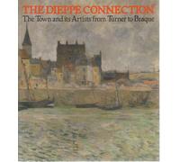 The Dieppe Connection. The Town and its Artists from Turner to Braque. [Art Reference].