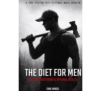 The Diet for Men: High Testosterone & Optimal Health