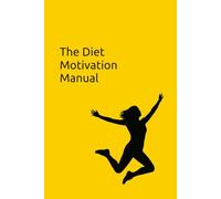 The Diet Motivation Manual: Daily Practices, Mantras, and Tools to Build Commitment and Achieve Lasting Success