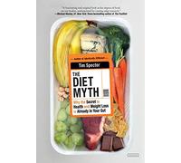 The Diet Myth: Why the Secret to Health and Weight Loss is Already in Your Gut