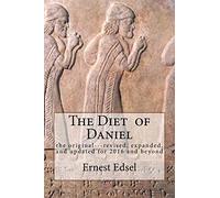 The Diet of Daniel: new, revised, expanded, and updated for 2016 and beyond