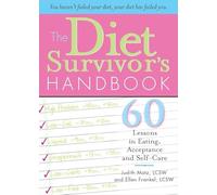Diet Survivor's Handbook: 60 Lessons in Eating, Acceptance And Self-care