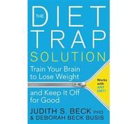 The Diet Trap Solution : Train Your Brain to Lose Weight and Keep It Off for Good