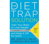 The Diet Trap Solution: Train Your Brain to Lose Weight and Keep It Off for Good