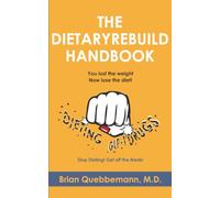 THE DIETARYREBUILD® HANDBOOK: You lost the weight, now lose the diet!
