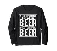 The Difference Between Beer and Your Opinion is That I Asked Long Sleeve T-Shirt