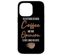 The Difference Between Coffee And Your Opinion Coffee Lover Case for iPhone 14 Pro Max