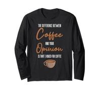 The Difference Between Coffee and Your Opinion Coffee Lover Long Sleeve T-Shirt