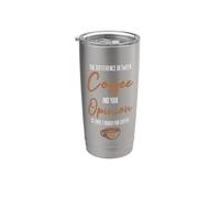 The Difference Between Coffee and Your Opinion Coffee Lover Stainless Steel Insulated Tumbler