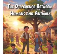 The Difference Between Humans and Animals: A Short Moral Story for Children: A 12-Page Inspirational Story About Kindness, Compassion, and Good Character