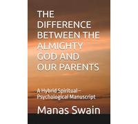 THE DIFFERENCE BETWEEN THE ALMIGHTY GOD AND OUR PARENTS: A Hybrid Spiritual-Psychological Manuscript