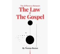 The Difference Between The Law & The Gospel: From The Marrow of Modern Divinity