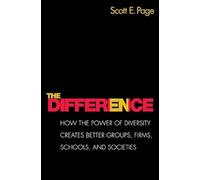 The Difference - How the Power of Diversity Creates Better Groups, Firms, Schools and Societies (The William G. Bowen Series, 45)