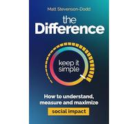 The Difference: How to understand, measure and maximize social impact