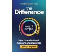 The Difference: How to understand, measure and maximize social impact