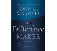 The Difference Maker: Making Your Attitude Your Greatest Asset