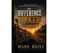 The Difference Maker: The Mark Baile Story
