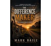 The Difference Maker: The Mark Baile Story