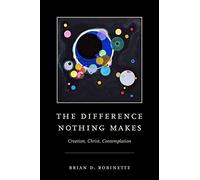 The Difference Nothing Makes: Creation, Christ, Contemplation
