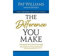 The Difference You Make: Changing Your World Through The Impact Of Your Influence
