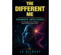 The Different Me: Traumatic Intelligence and It's Relationship to ADHD, TBI, PTSD and Trauma