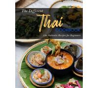 The Different Thai Cookbook: 130 Authentic Recipes for Beginners