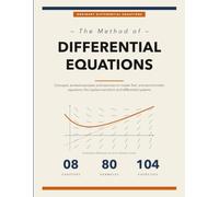 The Differential Equations Method: The Complete Workbook to Master Ordinary Differential Equations - First and Second Order, the Laplace Transform, ... 80 Worked Examples and 104 Solved Exercises