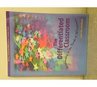 The Differentiated Classroom: Responding to the Needs of all Learners