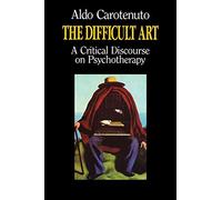 The Difficult Art: A Critical Discourse on Psychotherapy