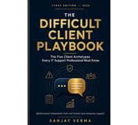 The Difficult Client Playbook: The Five Client Archetypes Every IT Support Professional Must Know (The IT Support Playbooks)