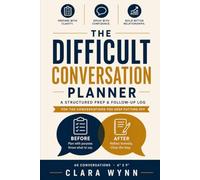 THE DIFFICULT CONVERSATION PLANNER: A Structured Prep & Follow-Up Log for the Conversations You Keep Putting Off