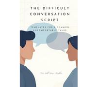 The Difficult Conversation Script: Templates for 8 Common Uncomfortable Talks