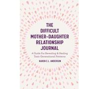 Difficult Mother-Daughter Relationship Journal – Guide to Healing Toxic Generational Patterns – Mango