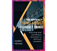 The difficult thing about difficult things: Starting and building a business in difficult moment