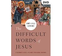 The Difficult Words of Jesus: A Beginner's Guide to His Most Perplexing Teachings