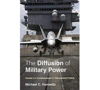 The Diffusion of Military Power: Causes and Consequences for International Politics